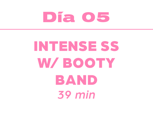 Dia 5: 39min Intense SS w/ Booty Band