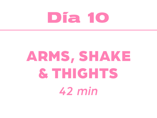 Día 10: 42min Arms, Shake & Thighs