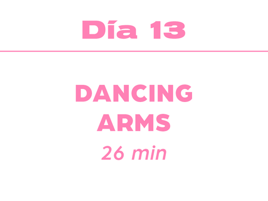 Día 13: 26min Dancing Arms