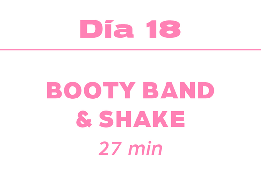 Día 18: 27min Booty Band&Shake